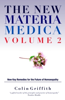 Hardcover The New Materia Medica Volume 2: Further Key Remedies for the Future of Homoeopathy Book