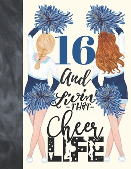 Paperback 16 And Livin That Cheer Life: Cheerleading Gift For Teen Girls 16 Years Old - A Writing Journal To Doodle And Write In - Blank Lined Journaling Diar Book