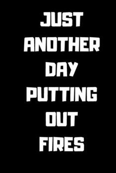 Paperback Just Another Day Putting Out Fires: Lined Journal Notebook 6 X 9 120 Pages Book