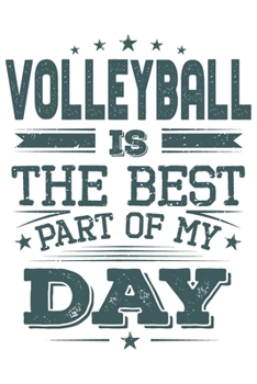Volleyball Is The Best Part Of My Day: Funny Cool Volleyball Journal | Notebook | Workbook | Diary | Planner - 6x9 - 120 Quad Paper Pages  -  Cute Gift For Volleyball Players, Coaches, Clubs, Fans