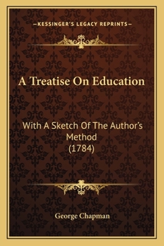 Paperback A Treatise On Education: With A Sketch Of The Author's Method (1784) Book