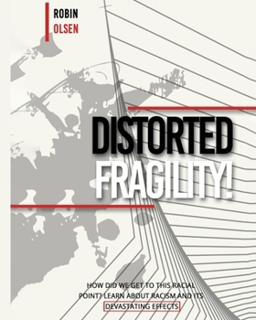 Paperback Distorted Fragility: How Did We Get to This Racial Point? Learn about Racism and Its Devastating Effects Book