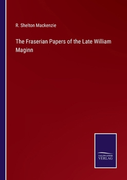 Paperback The Fraserian Papers of the Late William Maginn Book