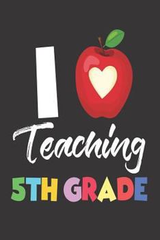 Paperback I Teaching 5th Grade: I Love Teaching Fifth Graders Workbook Book