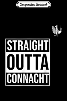 Paperback Composition Notebook: Connacht Rugby Straight Outta Connacht Design gift Journal/Notebook Blank Lined Ruled 6x9 100 Pages Book