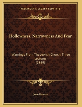 Paperback Hollowness, Narrowness And Fear: Warnings From The Jewish Church, Three Lectures (1869) Book