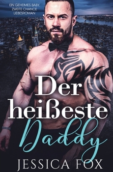 Paperback Der heißeste Daddy: Ein geheimes Baby, zweite Chance Liebesroman [German] Book