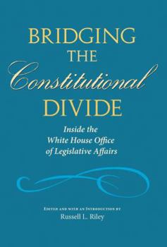 Hardcover Bridging the Constitutional Divide: Inside the White House Office of Legislative Affairs Book