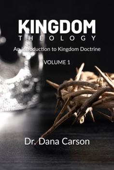 Paperback Kingdom Theology Volume 1: An Introduction to Kingdom Doctrine Book
