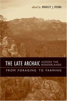 The Late Archaic across the Borderlands: From Foraging to Farming (Texas Archaeology and Ethnohistory Series)