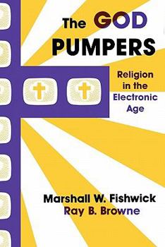 Paperback The God Pumpers: Religion in the Electronic Age Book