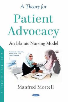 Hardcover A Theory for Patient Advocacy: An Islamic Nursing Model Book