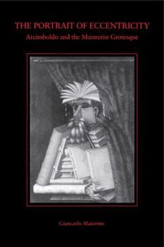 Hardcover The Portrait of Eccentricity: Arcimboldo and the Mannerist Grotesque Book
