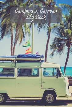 Camping & Caravan Log Book: Vintage Campervan Journal for Recording Campsites Visited