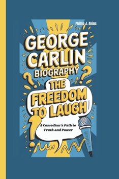 Paperback George Carlin Biography: The Freedom to Laugh: A Comedian's Path to Truth and Power Book