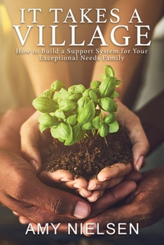Paperback It Takes a Village: How to Build a Support System for Your Exceptional Needs Family Book