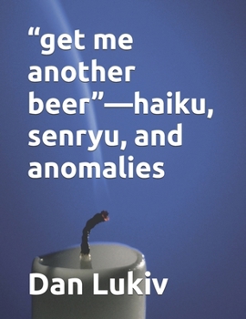 Paperback "get me another beer"-haiku, senryu, and anomalies Book