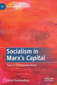 Hardcover Socialism in Marx's Capital: Towards a Dealienated World Book