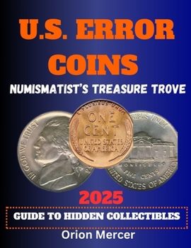 Paperback U.S. Error Coins Numismatist's Treasure Trove: 2025 Guide To Hidden Collectibles Book