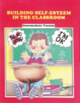 Paperback Building Self-Esteem in the Classroom: Intermediate Version (The Assist Program, Affective Social Skills : Instructional Strategies & teChniques Series) Book