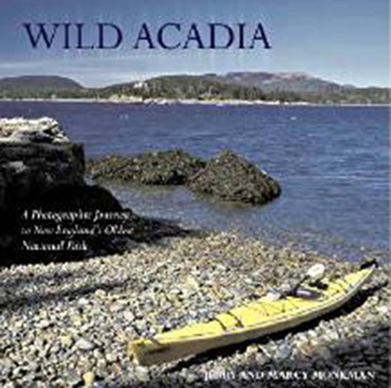 Hardcover Wild Acadia: A Photographic Journey to New England's Oldest National Park Book