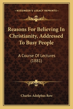 Paperback Reasons For Believing In Christianity, Addressed To Busy People: A Course Of Lectures (1881) Book