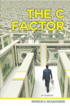 Paperback The C Factor: The Common Cure for Your Capital Campaign Conundrums by Patrick G. McLaughlin (2007) Paperback Book