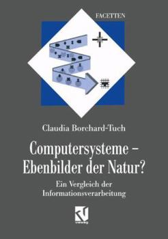 Paperback Computersysteme -- Ebenbilder Der Natur?: Ein Vergleich Der Informationsverarbeitung [German] Book