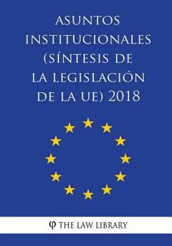 Paperback Asuntos institucionales (Síntesis de la legislación de la UE) 2018 [Spanish] Book