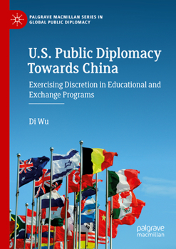 Paperback U.S. Public Diplomacy Towards China: Exercising Discretion in Educational and Exchange Programs Book