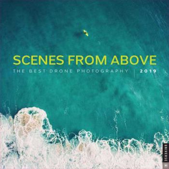 Calendar Scenes from Above 2019 Wall Calendar: The Best Drone Photography Book