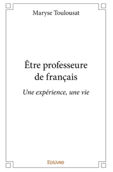 Paperback Être professeure de français: Une expérience, une vie [French] Book