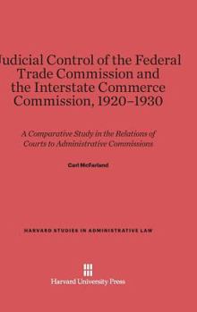 Hardcover Judicial Control of the Federal Trade Commission and the Interstate Commerce Commission, 1920-1930: A Comparative Study in the Relations of Courts to Book