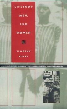 Paperback Lifebuoy Men, Lux Women: Commodification, Consumption, and Cleanliness in Modern Zimbabwe Book
