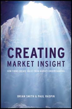 Hardcover Creating Market Insight: How Firms Create Value from Market Understanding Book