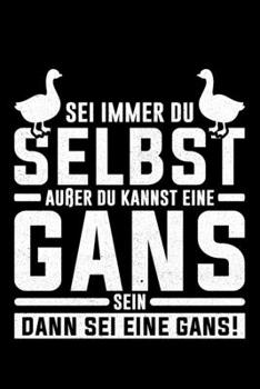 Sei Immer Du Selbst Außer Du Kannst Eine Gans Sein Dann Sei Eine Gans: Jahreskalender für das Jahr 2020 Din-A5 Format Jahresplaner (German Edition)