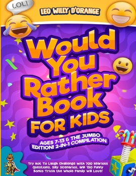 Paperback Would You Rather Book for Kids Ages 7-13 & the Jumbo Edition!: 2-IN-1 COMPILATION - Try Not To Laugh Challenge with 700 Hilarious Questions, Silly Sce Book