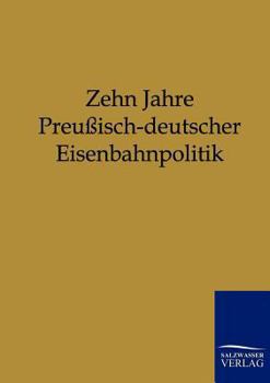 Paperback Zehn Jahre Preußisch-deutscher Eisenbahnpolitik [German] Book