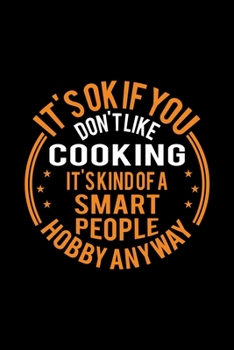 Paperback It's Okay If You Don't Like Cooking It's Kind Of A Smart People Hobby Anyway: Lined Journal, 120 Pages, 6x9 Sizes, Funny Cooking Notebook Gift For Coo Book