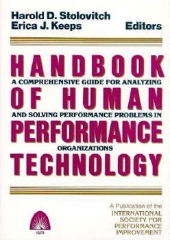 Hardcover Handbook of Human Performance Technology: A Comprehensive Guide for Analyzing and Solving Performance Problems in Organizations Book