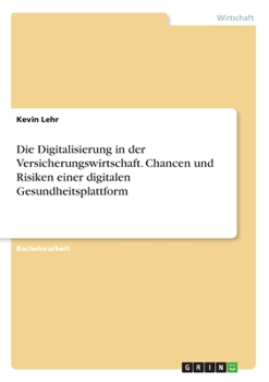 Paperback Die Digitalisierung in der Versicherungswirtschaft. Chancen und Risiken einer digitalen Gesundheitsplattform [German] Book