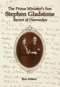 The Prime Minister's Son: Stephen Gladstone, Rector of Hawarden