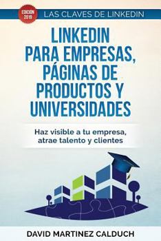 Paperback Linkedin Para Empresas, Páginas de Productos Y Universidades: Haz Visible a Tu Empresa, Atrae a Clientes Y Talento. [Spanish] Book