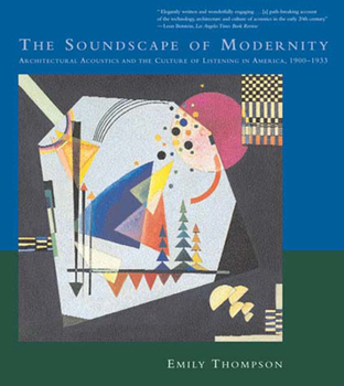 Paperback The Soundscape of Modernity: Architectural Acoustics and the Culture of Listening in America, 1900-1933 Book
