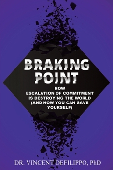 Paperback Braking Point: How Escalation of Commitment Is Destroying the World (and How You Can Save Yourself) Book