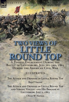 Hardcover Two Views of Little Round Top: a Pivotal Engagement During the Battle of Gettysburg, July 1st-3rd, 1863 During the American Civil War-The Attack and Book