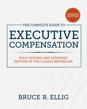 Hardcover The Complete Guide to Executive Compensation, Fourth Edition Book