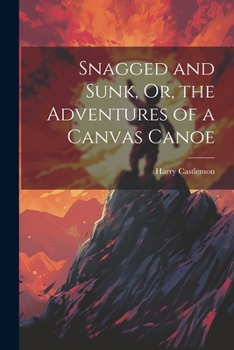 Paperback Snagged and Sunk, Or, the Adventures of a Canvas Canoe Book
