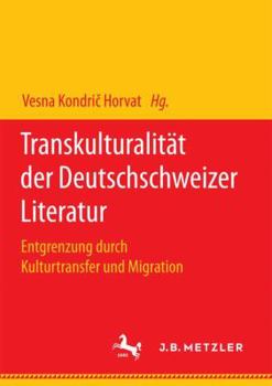 Paperback Transkulturalität Der Deutschschweizer Literatur: Entgrenzung Durch Kulturtransfer Und Migration [German] Book