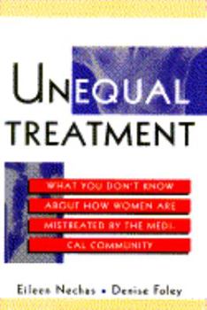 Hardcover Unequal Treatment: What You Don't Know about How Women Are Mistreated by the Medical Community Book